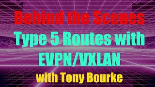 Behind the Scenes: Type 5 Routes with EVPN/VXLAN