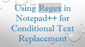 Using Regex in Notepad++ for Conditional Text Replacement