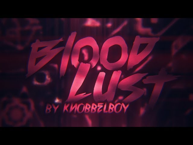 Bloodlust 100% (Extreme Demon) [144hz] - by Knobbelboy (On Stream) | Geometry Dash class=