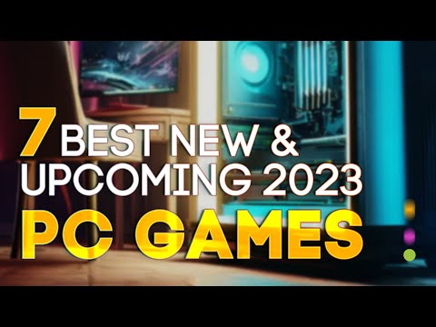 New & Upcoming PC GAMES in 2023: The 7 BEST TITLES You Must Try