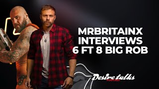 MrBritainx Interviews 6ft8 OnlyFans Giant 'Big Rob'| Desire Talks Podcast | Season 3