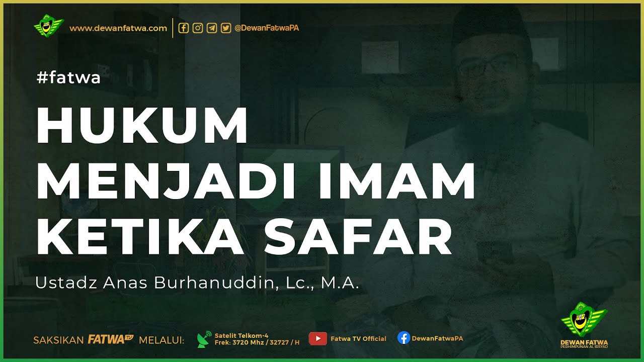 011 Fatwa - Menjadi Imam shalat Ketika Safar - Ustadz Anas Burhanuddin, Lc., M.A.حَفِظَهُ اللهُ