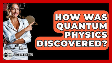 How Was Quantum Physics Discovered? - Physics Frontier
