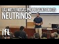 Las Misteriosas Propiedades de los Neutrinos (Enrique Fernández)
