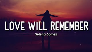 LOVE WILL REMEMBER | SELENA GOMEZ | LYRICS