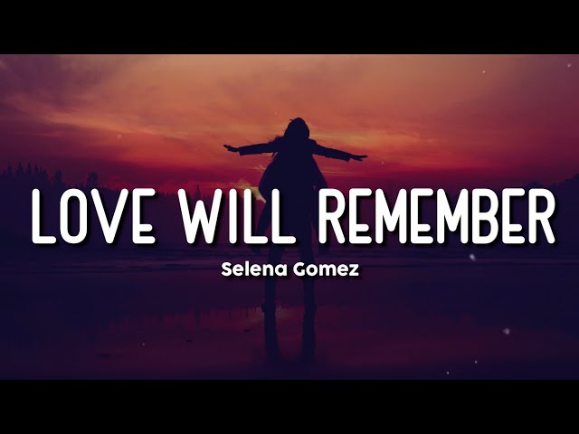 LOVE WILL REMEMBER | SELENA GOMEZ | LYRICS class=