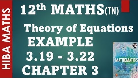 12th maths chapter 3 example 3.19-3.22 theory of equations tn syllabus hiba maths