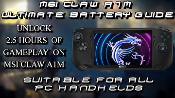 MSI Claw A1M: Unlock 2.5 Hours of Gaming! (Ultimate Battery Guide) + Suitable for all PC handhelds