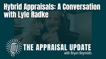 The Appraisal Update Podcast 2.25.25 - Hybrid Appraisals: A Conversation with Lyle Radke