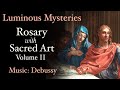 Luminous mysteries  rosary with sacred art vol ii  music debussy