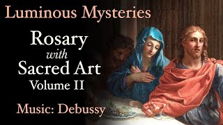 Luminous Mysteries - Rosary with Sacred Art, Vol. II - Music: Debussy