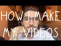 How I Make My Videos