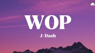 WOP • J-Dash ( Lyrics )
