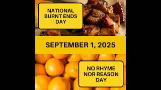 National Burnt Ends Day & No Rhyme (Nor Reason) Day