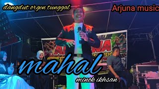 Download lagu Mahal - versi dangdut orgen tunggal - minok ikhsan - Arjuna live music 