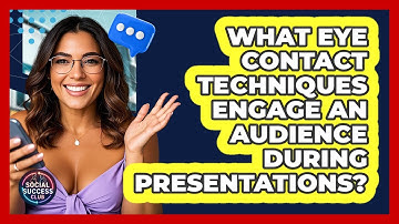What Eye Contact Techniques Engage An Audience During Presentations? - Social Success Club
