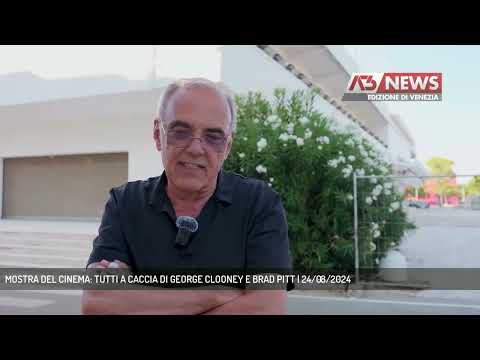 MOSTRA DEL CINEMA: TUTTI A CACCIA DI GEORGE CLOONEY E BRAD PITT | 24/08/2024