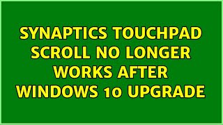 Synaptics Touchpad scroll no longer works after Windows 10 upgrade (4 Solutions!!)