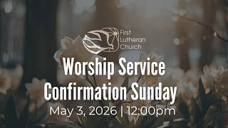Worship Service | Confirmation Sunday. May 3, 2026