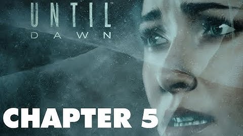 Until Dawn - Chapter 5