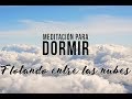 CUENTO PARA DORMIR | MEDITACIÓN PARA EL INSOMNIO | FLOTANDO ENTRE LAS NUBES | ❤ EASY ZEN