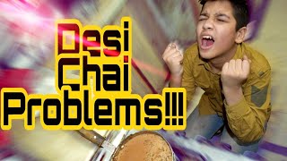 Desi Tea Problems !!!