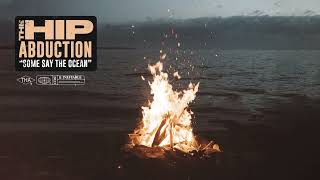 The Hip Abduction - Some Say the Ocean (Official Audio)