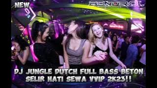 DJ JUNGLE DUTCH FULL BASS BETON SELIR HATI SEWA VVIP 2K23!!