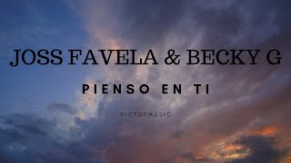 JOSS FAVELA & BECKY G - PIENSO EN TI (LETRA)