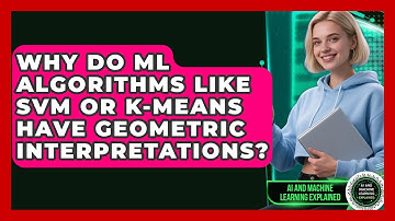 Why Do ML Algorithms Like SVM Or K-Means Have Geometric Interpretations?