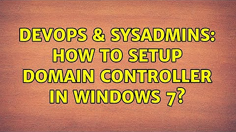 DevOps & SysAdmins: How to setup Domain Controller in Windows 7? (3 Solutions!!)