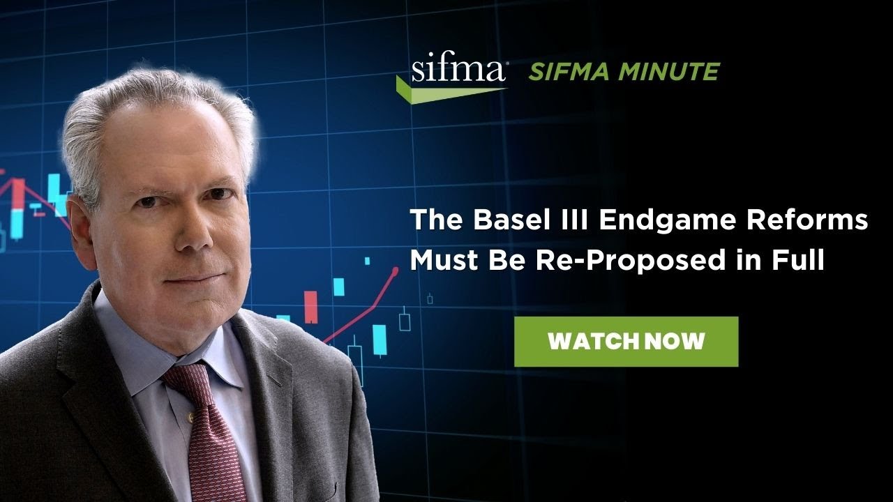 SIFMA Minute: The Basel III Endgame Reforms Must Be Re-Proposed in Full