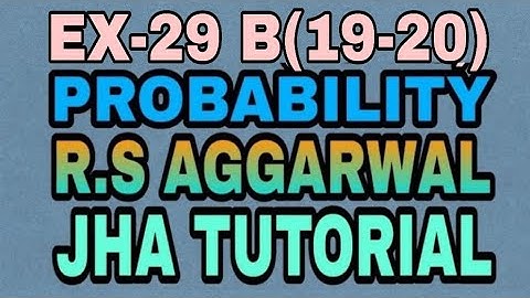 EX-29 B(19,20)|R.S AGGARWAL|PROBABILITY|JHA TUTORIAL