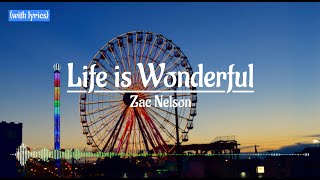 Life is Wonderful - Zac Nelson (with lyrics)