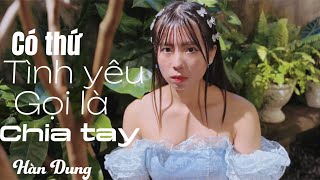 Có Thứ Tình Yêu Gọi Là Chia Tay | Hàn Dung | Cover Lời Việt