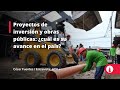 Proyectos de inversión y obras públicas: ¿cuál es su avance en el país?