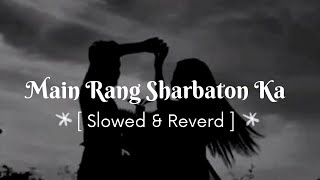 Main Rang Sharbaton Ka Slowed Reverd Atif Aslam Chinmayi Sripaada