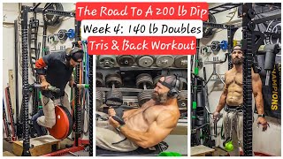 The Road To A 200lb Dip Week 4: 140 lb doubles \& laying out the plan to get to 200lbs. TRICEP \& BACK