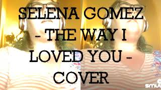 Selena gomez - the way i loved you cover