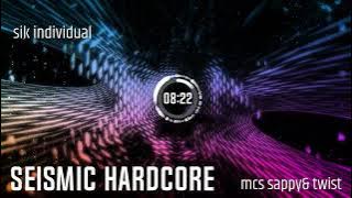 SEISMIC HARDCORE ( DJ SIK INDIVIDUAL MCS SAPPY AND TWIST)