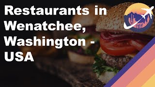 Restaurants in Wenatchee, Washington - USA