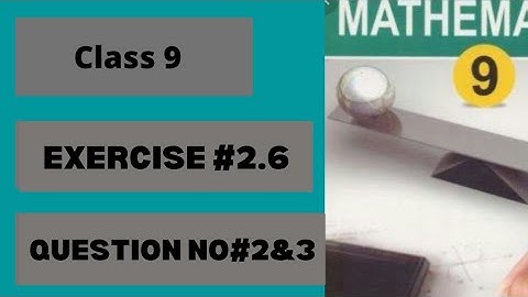 math class 9 exercise no#2.6 Question no# 2&3