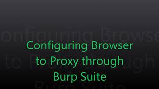 Configuring Browser to Proxy through Burp Suite