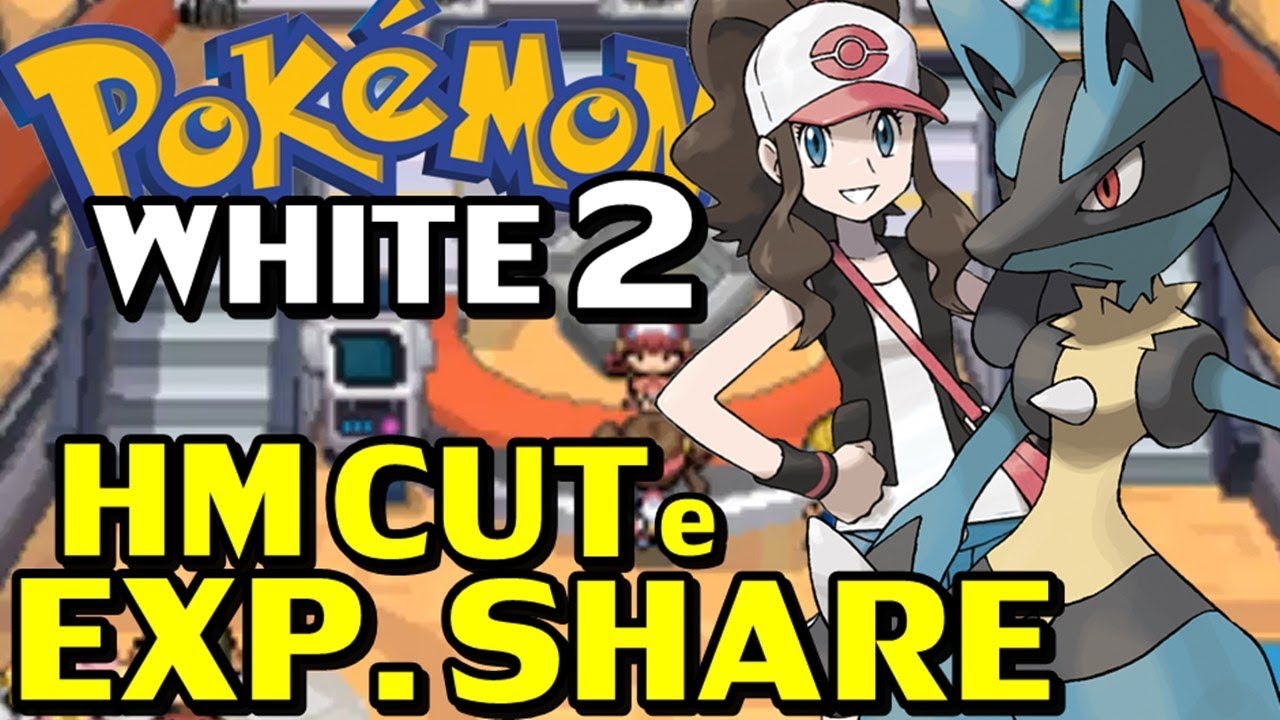 Pokémon WHITE 2 (Detonado - Parte 5) - Lucario, HM Cut e Exp Share! 