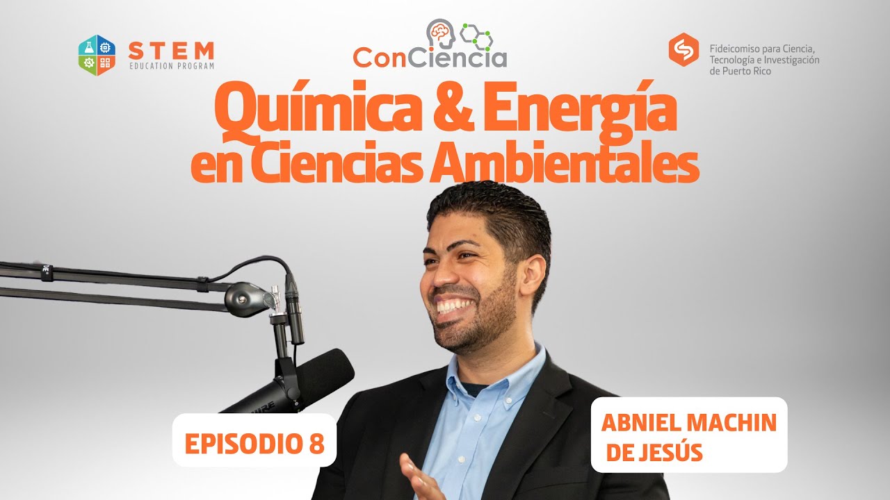 ConCiencia ESP 8: Química & Energía en Ciencias Ambientales con Abimael Machin De Jesús