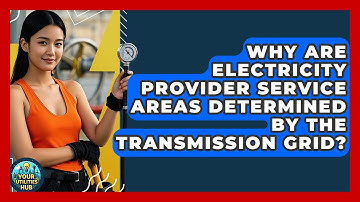 Why Are Electricity Provider Service Areas Determined By The Transmission Grid? - Your Utilities Hub