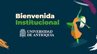 Bienvenida Institucional Universidad de Antioquia 2022