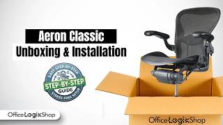 Herman Miller Aeron Classic: How to Unbox &amp; Install (Step-by-Step)