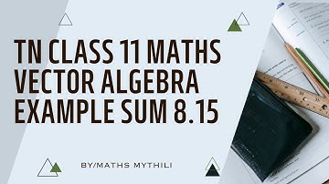 TN CLASS 11 MATHS VECTOR ALGEBRA EXAMPLE SUM 8.15