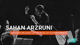 Play video: Şahan Arzruni: Armenian Influence on the Music of Alan Hovhaness